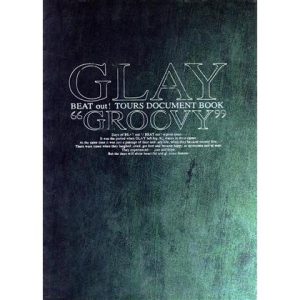 GLAY“GROOVY” BEAT out！TOURS DOCUMENT BOOK/元生真由(著者),村山久美子(著者),小松陽祐